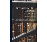 Description Du Parnasse François: Exécuté En Bronze, Suivie D'une Liste Alphabetique Des Poëtes, & Des Musiciens Rassemblés Sur Ce Monument ...