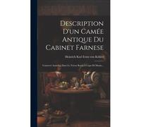 Description D'un Camée Antique Du Cabinet Farnese: Conservé Autrefois Dans Le Trésor Royal À Capo Di Monte...