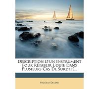 Description D'un Instrument Pour Rétablir L'ouie Dans Plusieurs Cas De Surdité...