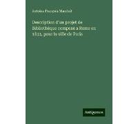 Description D'un Projet De Bibliothèque Composé A Rome En 1833, Pour La Ville De Paris