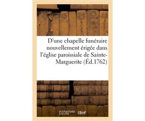 Description d'une chapelle funéraire nouvellement érigée dans l'église paroissiale De Sainte-Marguerite - impr. de G. Desprez - Hachette Bnf - broché - Livre