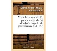 Description d'une nouvelle presse exécutée pour le service du Roi Étienne-Alexandre-Jacques Anisson-Dupéron (Auteur)