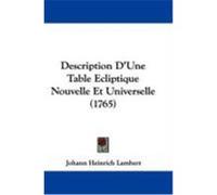 Description D'Une Table Ecliptique Nouvelle Et Universelle (1765) Lambert, Johann Heinrich (Auteur)