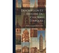 Description Et Histoire Du Château D'arques