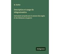 Description et usage du télégoniomètre: Instrument proposé pour la mesure des angles et des distances a la guerre