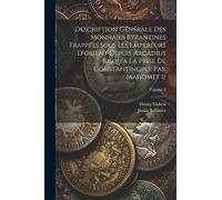 Description Générale Des Monnaies Byzantines Frappées Sous Les Empereurs D'orient Depuis Arcadius Jusqu'à La Prise De Constantinople Par Mahomet Ii; Volume 2