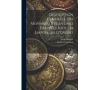 Description Generale Des Monnaies Byzantines Frappées Sous Les Empereurs D'orient: T. 2...