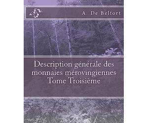 Description générale des monnaies mérovingiennes Tome Troisième