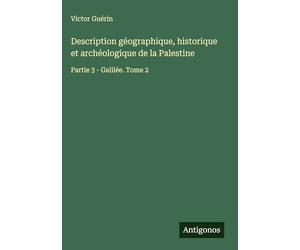 Description géographique, historique et archéologique de la Palestine: Partie 3 - Galilée. Tome 2