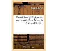 Description géologique des environs de Paris. Nouvelle édition Georges Cuvier (Auteur), Alexandre Brongniart (Auteur)