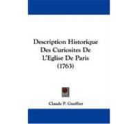 Description Historique Des Curiosites de L'Eglise de Paris (1763) Gueffier, Claude P. (Auteur)