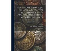 Description Historique Des Monnaies Frappées Sous L'empire Romain Communément Appelées, Médailles Impériales; Volume 4