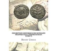 Description historique des monnaies frappées sous l'Empire romain Tome VI: Communément appellées médailles impériales