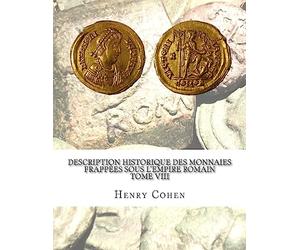 Description historique des monnaies frappées sous l'Empire romain Tome VIII: Communément appellées médailles impériales