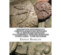 Description historique et chronologique des Monnaies de la République Romaine vulgairement appelées monnaies consulaires - Tome Deuxième
