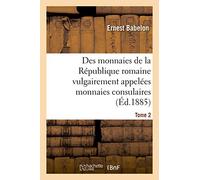 Description historique et chronologique des monnaies de la République romaine: vulgairement appelées monnaies consulaires. Tome 2