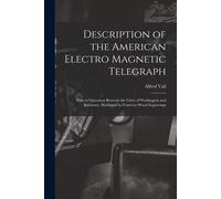 Description Of The American Electro Magnetic Telegraph: Now In Operation Between The Cities Of Washington And Baltimore. Illustrated By Fourteen Wood