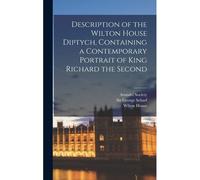 Description Of The Wilton House Diptych, Containing A Contemporary Portrait Of King Richard The Second