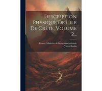 Description Physique De L'ile De Crète, Volume 2...