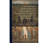 Description Raisonnée Des Monumens [Sic] Égyptiens Du Musée D'antiquités Des Pays-Bas À Leide
