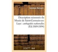 Description raisonnée du Musée de Saint-Germain-en-Laye : antiquités nationales (Éd.1889-1894) Salomon Reinach (Auteur)