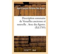 Description sommaire de Versailles ancienne et nouvelle . Avec des figures. (Éd.1703) - Jean-François Félibien Des Avaux - Hachette Bnf - broché - Livre