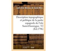 Description topographique et politique de la partie espagnole de l'isle Saint-Domingue – T2 – Éd.1796