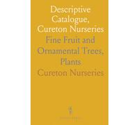 Descriptive Catalogue, Cureton Nurseries: Fine Fruit and Ornamental Trees, Plants