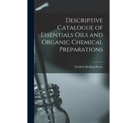 Descriptive Catalogue Of Essentials Oils And Organic Chemical Preparations