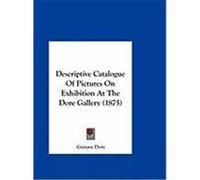 Descriptive Catalogue of Pictures on Exhibition at the Dore Gallery (1875) Dore, Gustave (Auteur)