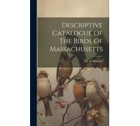 Descriptive Catalogue Of The Birds Of Massachusetts