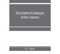Descriptive Catalogue Of The Charters, Minute Books And Other Documents Of The Borough Of Weymouth And Melcombe Regis