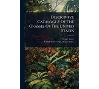 Descriptive Catalogue Of The Grasses Of The United States