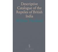 Descriptive Catalogue of the Reptiles of British India