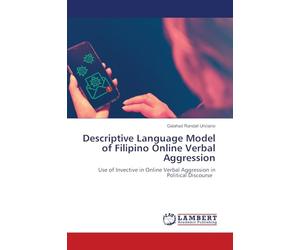 Descriptive Language Model of Filipino Online Verbal Aggression: Use of Invective in Online Verbal Aggression in Political Discourse