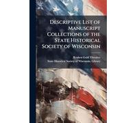 Descriptive List of Manuscript Collections of the State Historical Society of Wisconsin