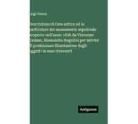 Descrizione di Cere antica ed in particolare del monumento sepolcrale scoperto nell'anno 1836 da Vincenzo Galassi, Alessandro Regulini per servire di ... illustrazione degli oggetti in esso rinvenuti
