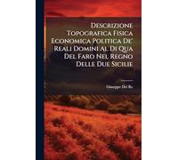 Descrizione Topografica Fisica Economica Politica De' Reali Domini Al Di Qua Del Faro Nel Regno Delle Due Sicilie