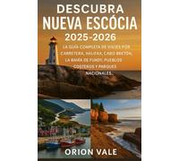 Descubra Nueva Escocia 2025-2026: La guía completa de viajes por carretera, Halifax, Cabo Bretón, la Bahía de Fundy, pueblos costeros y parques nacionales