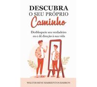 DESCUBRA O SEU PRÓPRIO CAMINHO: Desbloqueie seu verdadeiro eu e dê direção à sua vida