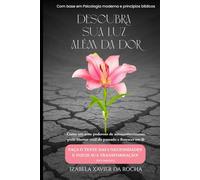DESCUBRA SUA LUZ ALÉM DA DOR: COMO UM TESTE PODEROSO DE AUTOCONHECIMENTO PODE LIBERTAR VOCÊ DO PASSADO E FLORESCER EM FÉ