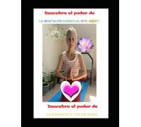 Descubre el poder de la meditación espiritual inteligente.: Descubre el poder de la bondad en ti mismo y en los demás.