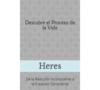 Descubre el proceso de la vida: De la reacción inconsciente a la creación consciente