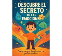DESCUBRE EL SECRETO DE LAS EMOCIONES: Cuentos que despiertan tu poder interior