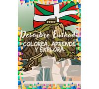 Descubre Euskadi: Colorea, aprende y explora.: Un viaje para descubrir y colorear la historia y el presente de Euskadi.