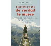 Descubre lo que de verdad te mueve: Y aprovéchalo para liderar tu vida profesional