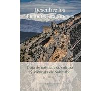 Descubre los Pirineos españoles: Guía de naturaleza, cultura y aventura de Sobrarbe