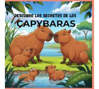 DESCUBRE LOS SECRETOS DE LOS CAPYBARAS: El animal más tierno y curioso del mundo
