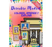 Descubre Madrid: Colorea, Aprende y Explora.: Un viaje para descubrir y colorear la historia y el presente de Madrid.