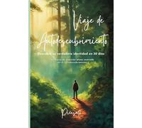 Descubre Quién Eres en 30 Días: Un Viaje de Autodescubrimiento y Crecimiento Personal con Reflexiones y Ejercicios Diarios